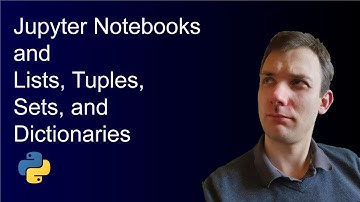 Python Beginners: Notebooks, Lists, Tuples, Sets and Dictionaries