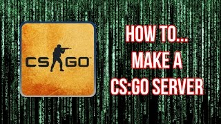 How to Setup &amp; Install a CS:GO Server