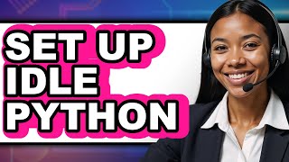 How to Set Up Idle Python (Updated)