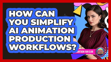 How Can You Simplify AI Animation Production Workflows? - Cartoon Fan Club