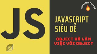 Javascript siêu dễ - Object và làm việc với object trong JS - Lập trình thật dễ