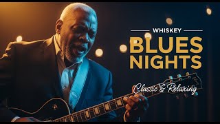 Whiskey Blues Nights – Best Classic Slow Blues of All Time | Beautiful Relaxing Guitar Collection