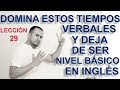 Domina Estos Tiempos Verbales y Deja De Ser Nivel BASICO En INGLES | Lección 29