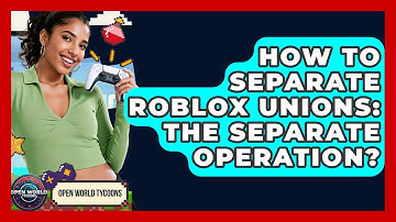 How To Separate Roblox Unions: The Separate Operation? - Open World Tycoons