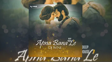 Apna Bana Le | Deep House Remix | DJ Wine | Varun Dhawan | Kriti S