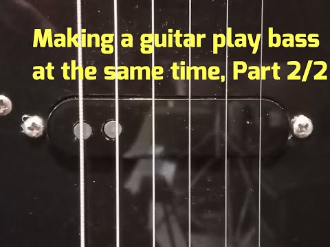 making-a-guitar-play-bass-at-the-same-time,-part-2/2