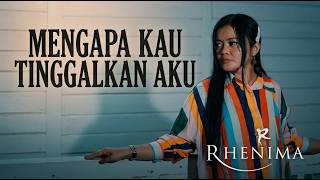 RHENIMA - MENGAPA KAU TINGGALKAN AKU