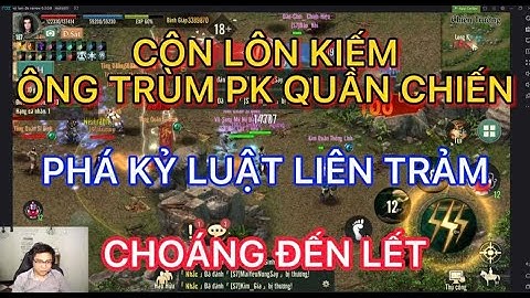 CÔN LÔN KIẾM ÔNG TRÙM PK QUẦN CHIẾN : PHÁ KỶ LUẬT LIÊN TRẢM TỐNG KIM LIÊN SEVER TRONG VLTK1 MOBILE