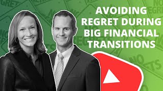 Avoiding Regret During Major Financial Transitions (including Retirement) | Financial Symmetry