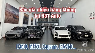 Báo giá nhiều hàng khủng LX600 GLE53 Cayenne GLS450 tại H3T Auto