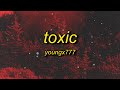YOUNGX777 - TOXIC (Lyrics) | what&#39;s lost