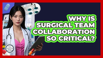 Why Is Surgical Team Collaboration So Critical? - The Operating Table