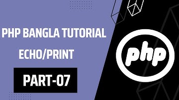 #07 Php Basic to Advanced Bangla Tutorial | Echo/Print