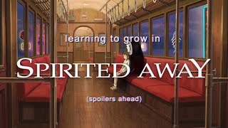 Learning To Grow In Spirited Away  Video Essay