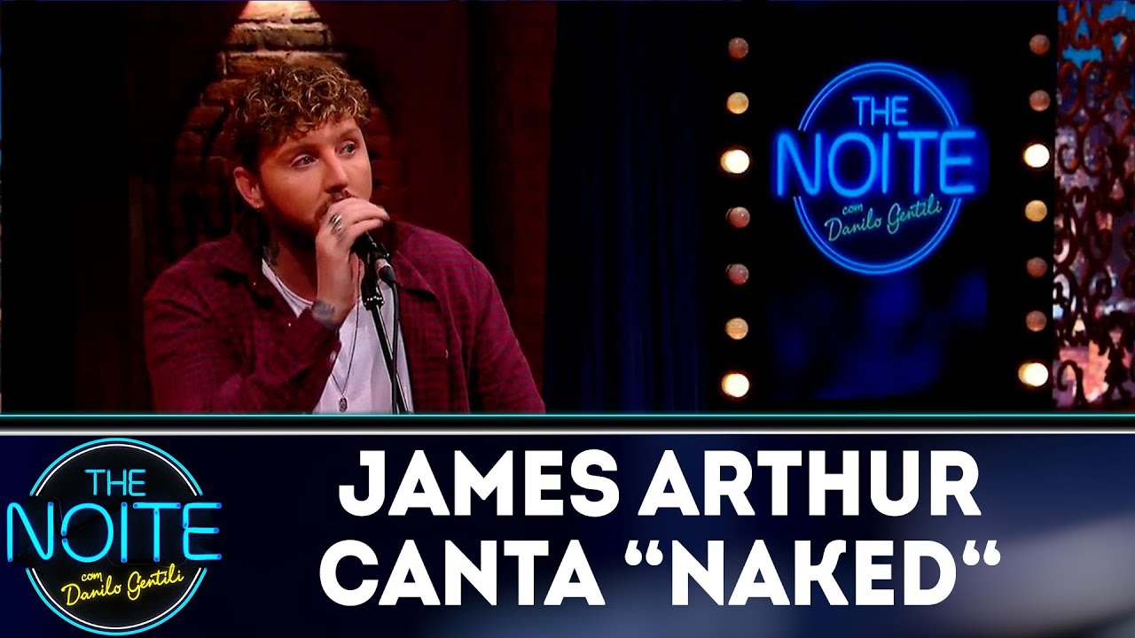 James Arthur canta Naked | The noite (18/10/18) - YouTube