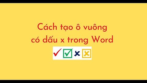 Cách tạo ô vuông có dấu x trong Word