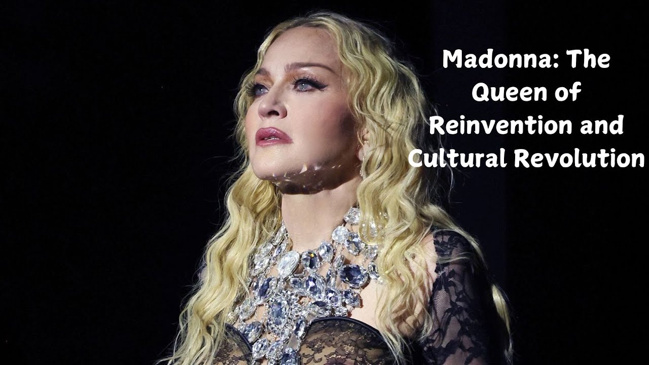 Madonna The Queen of Reinvention and Cultural Revolution YouTube