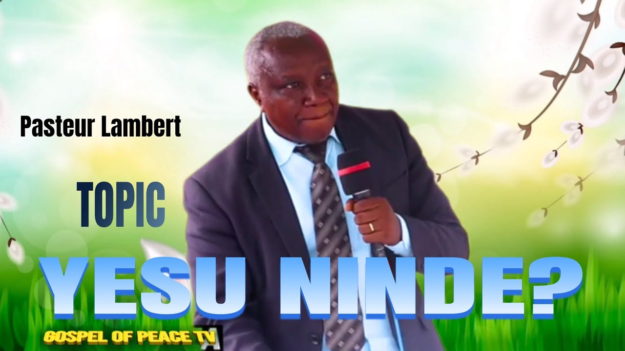 YESU NINDE? PASTEUR LAMBERT/UBUTUMWA BWIZA BUBOHORA