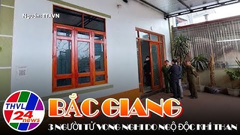 Bắc Giang: Ba người tử vong nghi do ngộ độc khí than