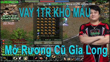 Mở Rương Gia Long #2: Vay Kiếm Thánh 1TR VND Khô Máu Mở Rương Tìm Trấn Bang | Oleter Esports
