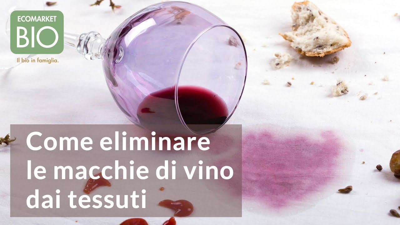 Come eliminare le macchie di vino dai tessuti ecomarketbio youtube Macchie di vino