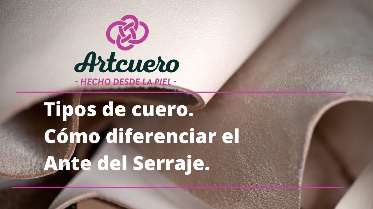 Tipos de cuero. Cómo diferenciar el Ante del Serraje.