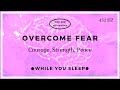 You Are Affirmations - Overcome Fear and Anxiety (While You Sleep)