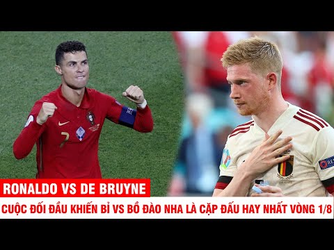 RONALDO VS DE BRUYNE: CUỘC ĐỐI ĐẦU KHIẾN BỈ VS BỒ ĐÀO NHA LÀ CẶP ĐẤU HAY NHẤT VÒNG 1/8