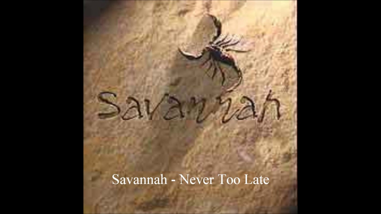 Watch Savannah - Never Too Late (Melodic Rock AOR) on YouTube Watch Savannah - Never Too Late (Melodic Rock AOR) on YouTube