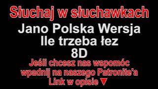 Jano Polska Wersja - Ile trzeba łez 8D