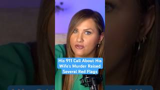 His 911 Call About His Wife's Murder Raised Several Red Flags