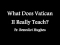 What does Vatican II Really Teach? by Fr. Benedict Hughes (Traditional Catholic Conference)