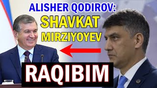 Alisher Qodirov: Shavkat Mirziyoyev raqibim