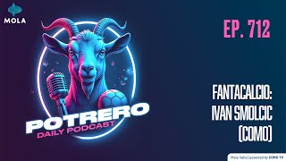 Ep. 712 - Fantacalcio Ivan Smolcic Como