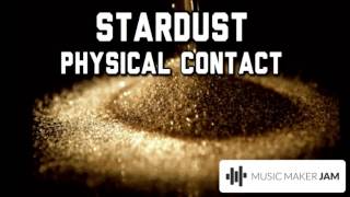 Physical Contact: StarDust