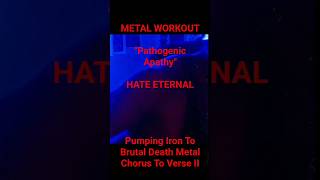 "Pathogenic Apathy" {HATE ETERNAL} Pumping Iron [40 lbs] To Brutal Death Metal (CHORUS TO VERSE II)