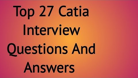 Catia Interview Questions And Answers