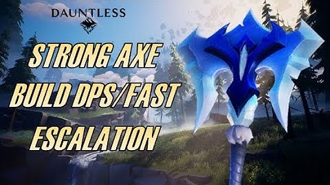 DAUNTLESS - Axe Build - Blaze Escalation - Big Damage + Fast Attack [FR]