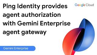 Ping Identity provides agent authorization with Gemini Enterprise agent gateway