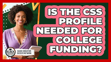 Is The CSS Profile Needed For College Funding?
