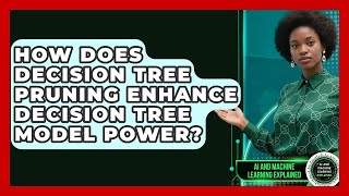How Does Decision Tree Pruning Enhance Decision Tree Model Power?
