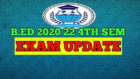 B.ED 2020 -22 4TH SEM EXAM UPDATE