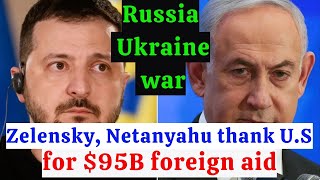 Russia Ukraine war: βThank You America!β:Zelensky, Netanyahu thank U.S. for $95B foreign aid