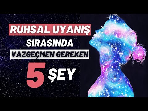 Ruhsal Uyanış Sırasında Mutlaka Vazgeçmen Gereken 5 Şey