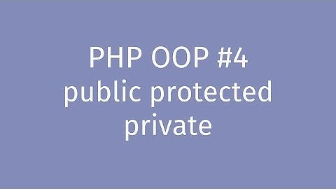 PHP OOP Tutorial #4: Visibility: public protected private