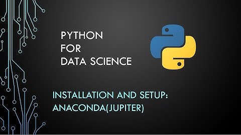 Python for Data Science: Part 0: Anaconda and Jupiter (Installation and setup)
