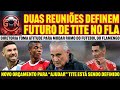 Duas reunies em menos de 48 horas definem futuro de tite e do flamengo  saiba os prximos passos