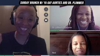 Sunday Brunch w/ Ya Gay Aunties and Dr. Lanail Plummer