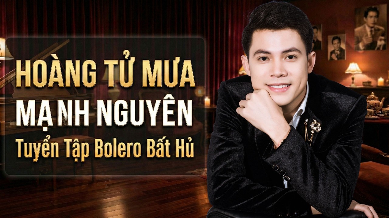 Tuyển Tập Bolero Bất Hủ Qua Năm Tháng Của HOÀNG TỬ MƯA - MẠNH NGUYÊN