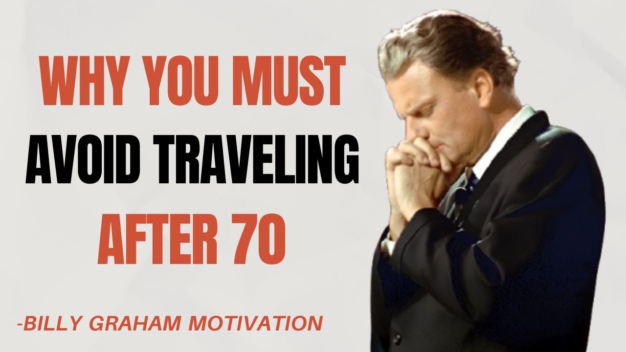 Why You Must Avoid Traveling After 70  -  Billy Graham Motivation
